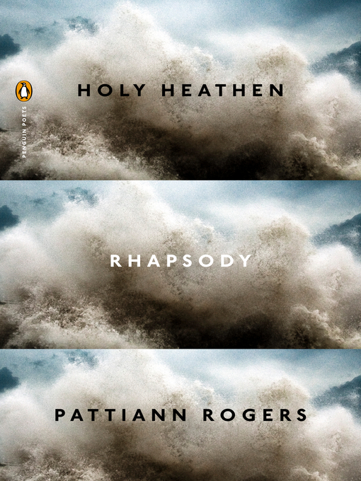 Title details for Holy Heathen Rhapsody by Pattiann Rogers - Wait list